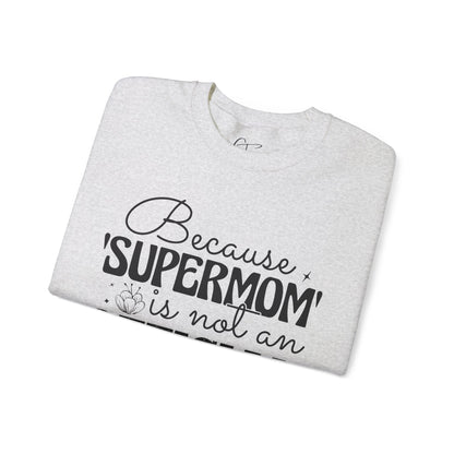 Because Supermom is not an Official Title Sweatshirt