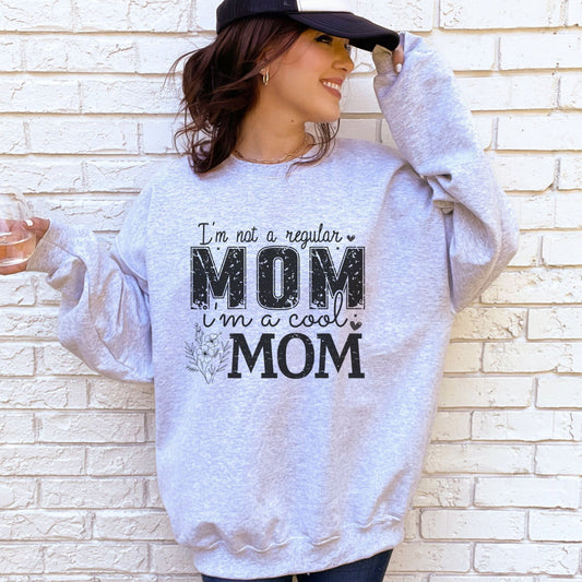 I'm Not a Regular Mom, I'm a Cool Mom Sweatshirt