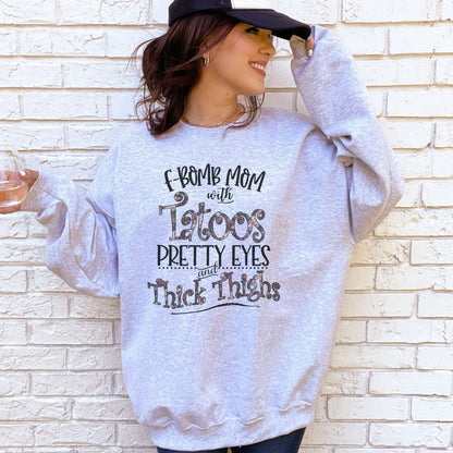 F Bomb Mom with Pretty Eyes and Thick Thighs Sweatshirt