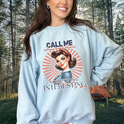 Call Me when you have something Interesting to Say Sweatshirt