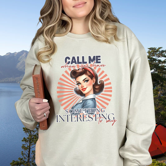 Call Me when you have something Interesting to Say Sweatshirt