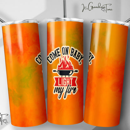 Come on Baby Light My Fire BBQ Fathers Day Tumbler