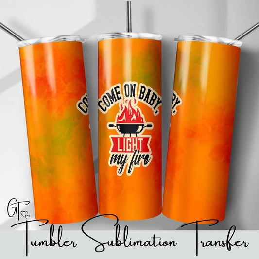 SUB1249 Come on Baby Light My Fire BBQ Fathers Day Tumbler Sublimation Transfer
