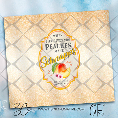 SUB1560 When Life Gives You Peaches Make Schnapps Tumbler Sublimation Transfer