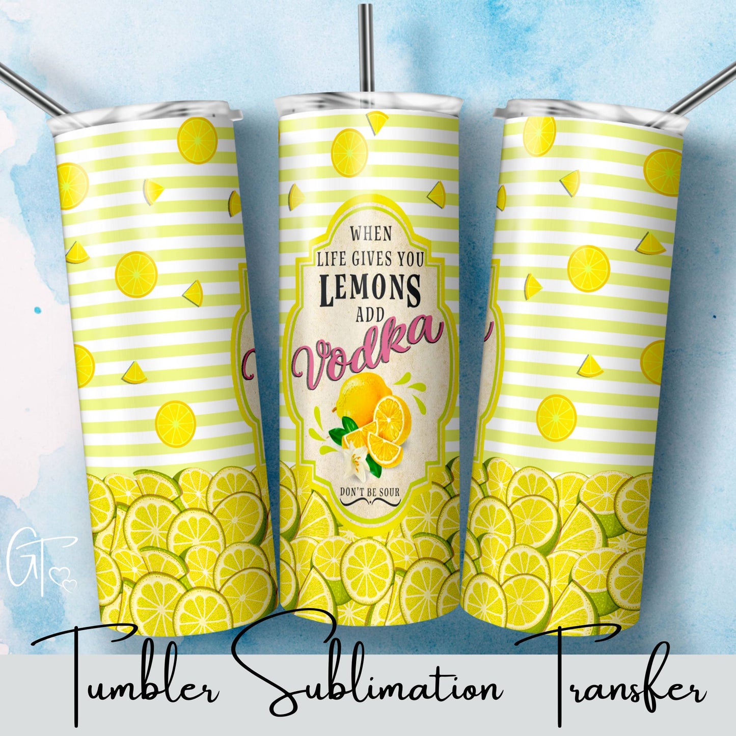 SUB1564 When life gives you Lemons add Vodka Tumbler Sublimation Transfer