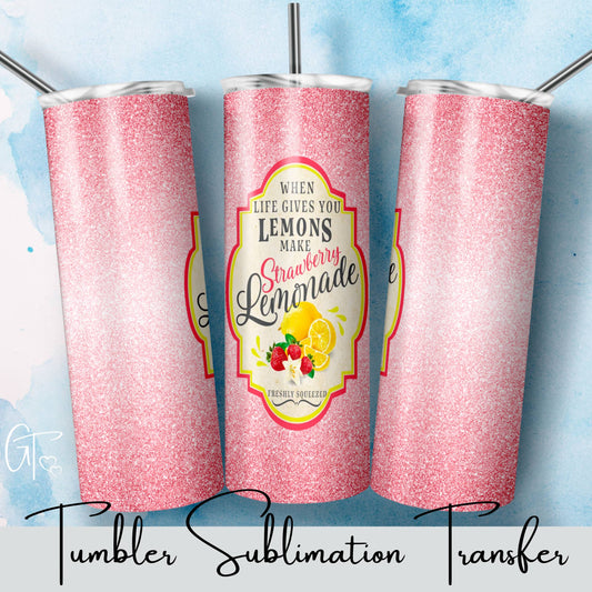 SUB1567 When life gives you Lemons make Strawberry Lemonade Tumbler Sublimation Transfer