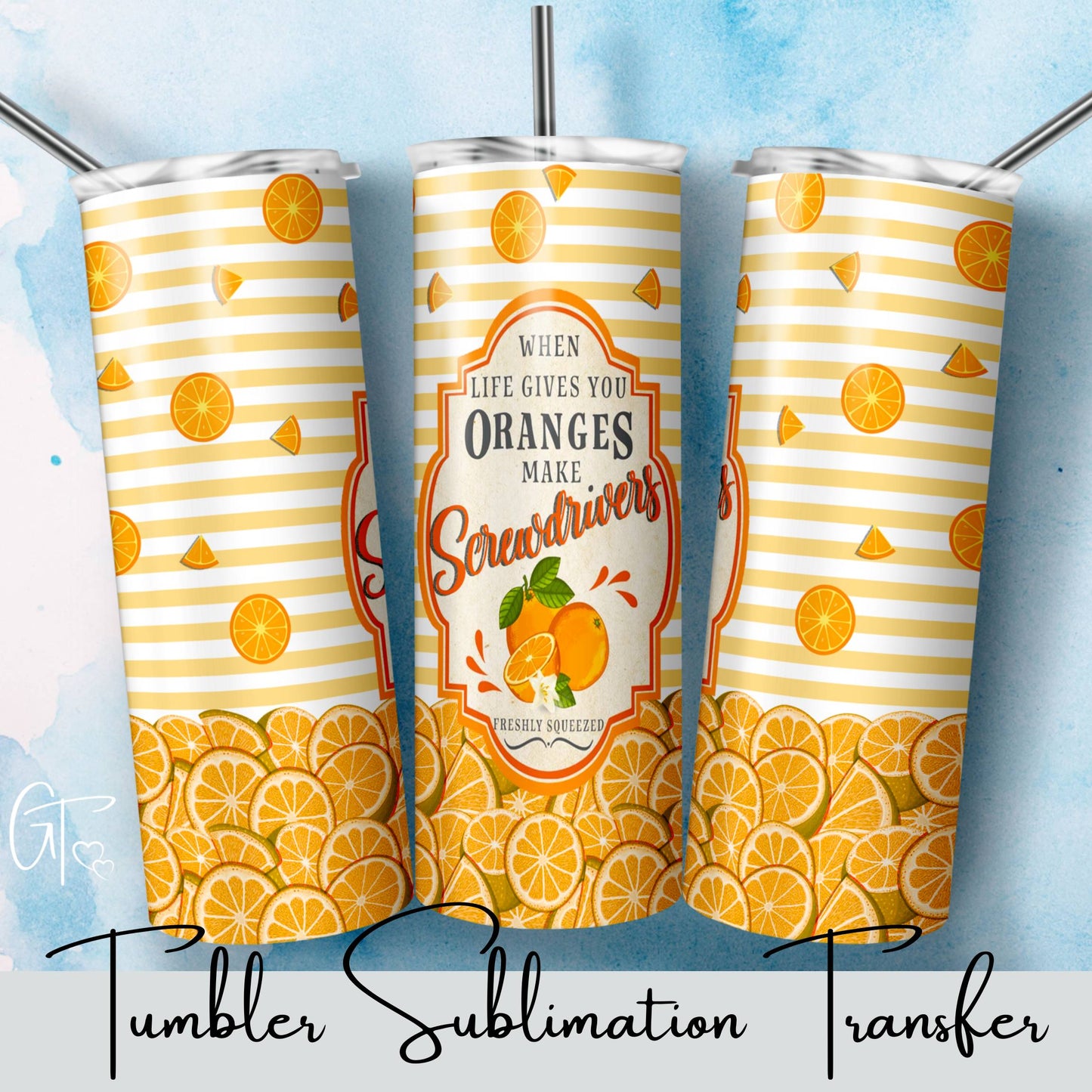 SUB1568 When life gives you Oranges make Screwdrivers Tumbler Sublimation Transfer