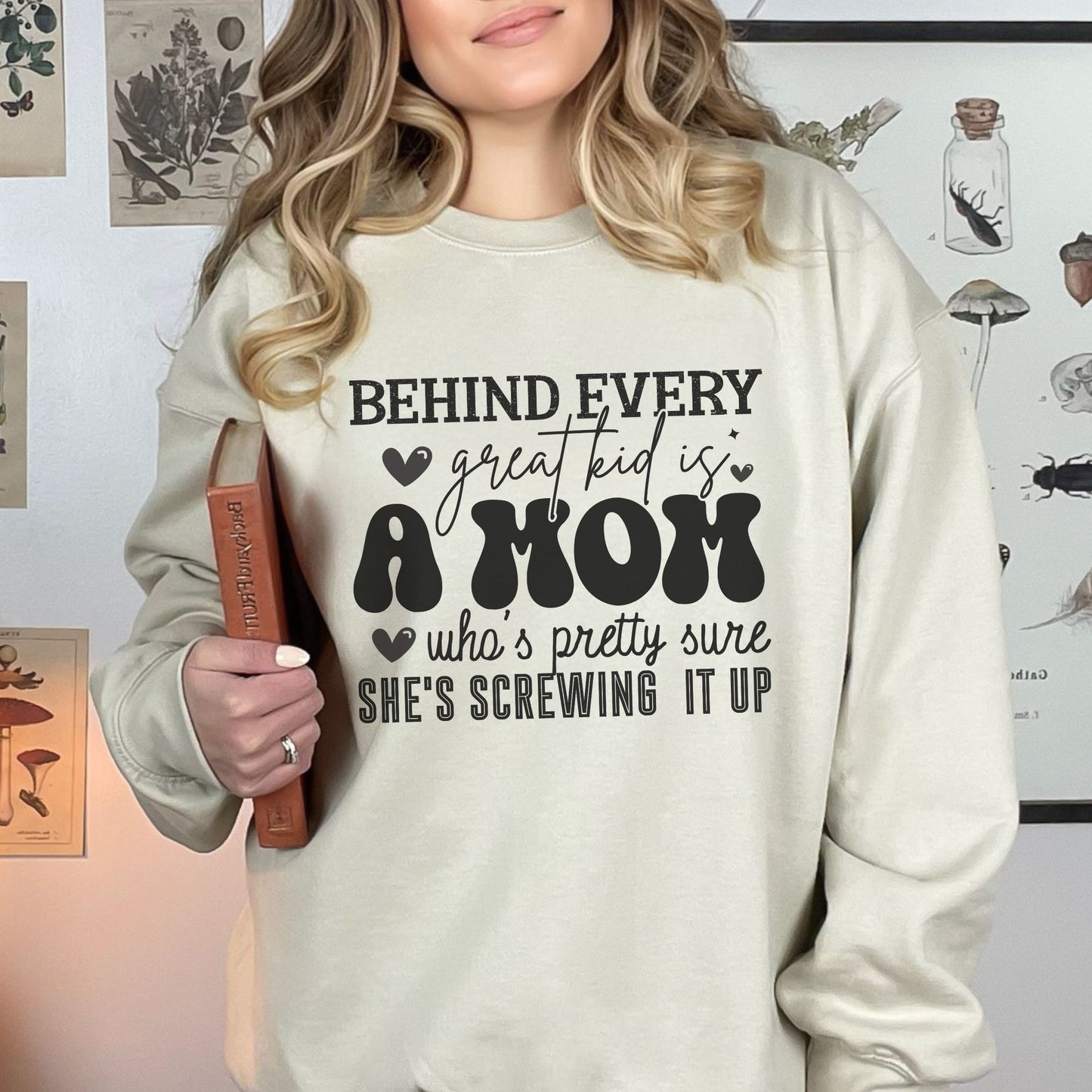 Sand Sweatshirt with Saying of Behind Every Great Kid is a Mom who's pretty sure She's Screwing It Up