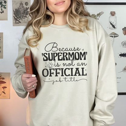 Because Supermom is not an Official Title Sweatshirt
