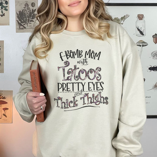 F Bomb Mom with Pretty Eyes and Thick Thighs Sweatshirt