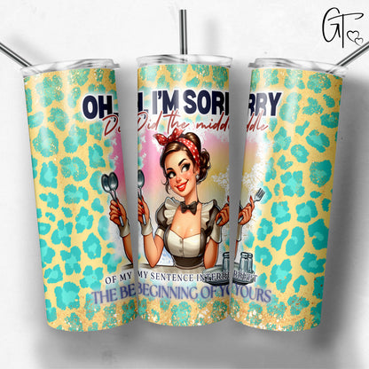 Sarcastic Sassy Women Retro Tumbler Oh I'm Sorry Did the Middle of my Sentance Interrupt The Beginning of Yours