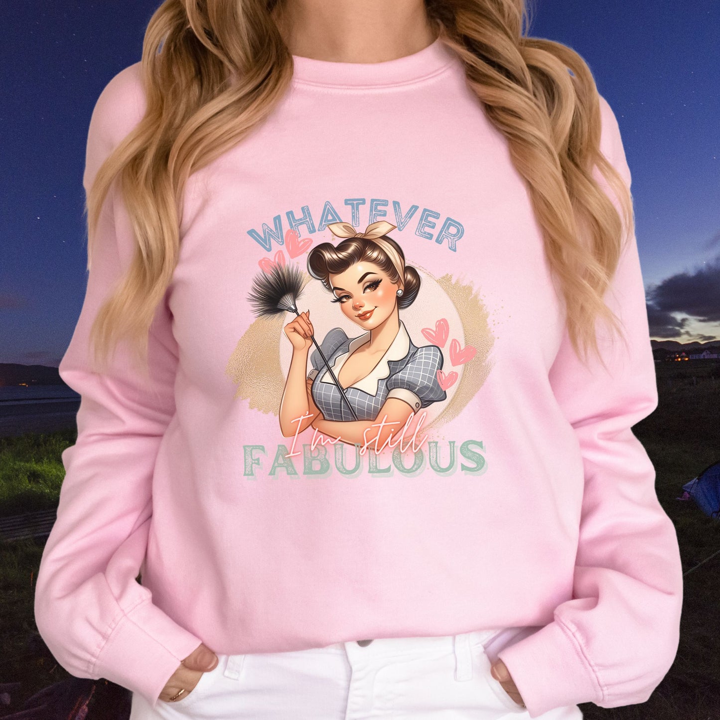 Whatever I'm Still Fabulous Sweatshirt