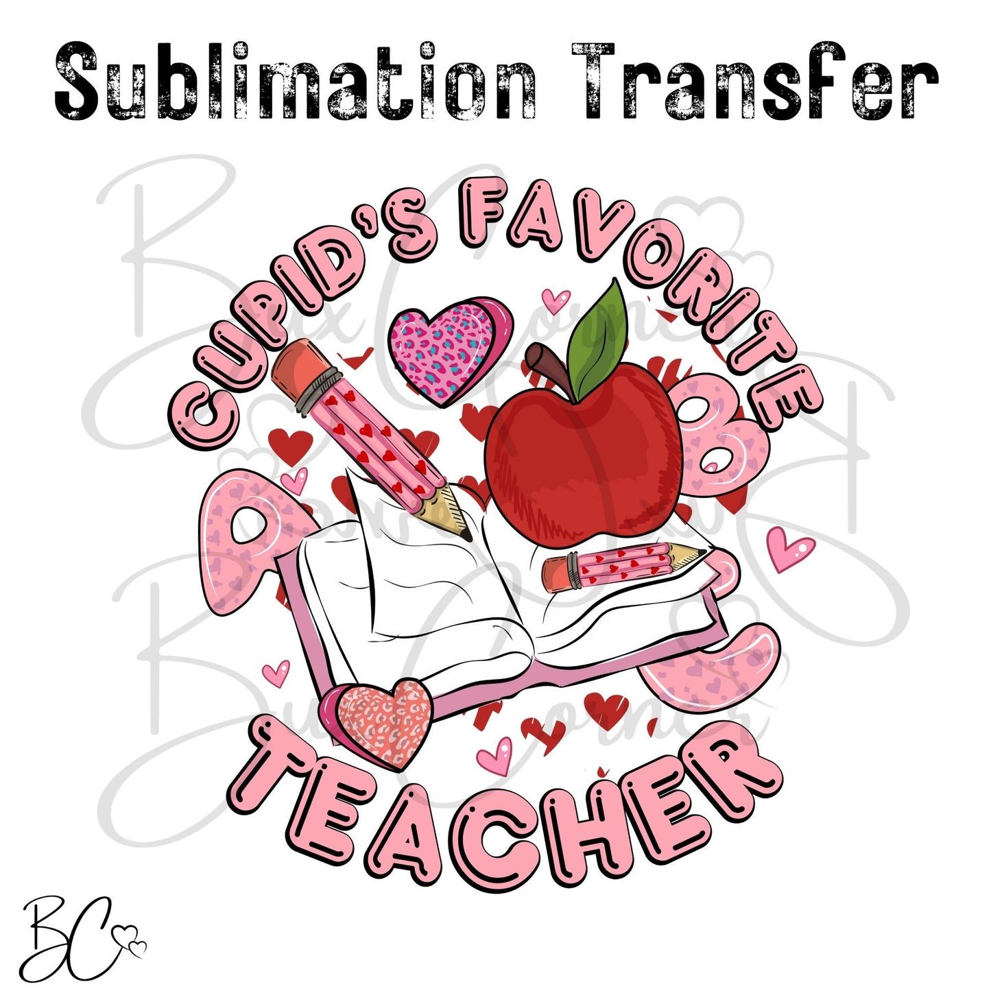 Cupid's Favorite Teacher Valentine SUBLIMATION TRANSFER