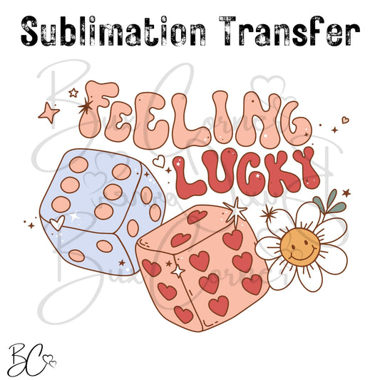 Feeling Lucky Dice Valentine SUBLIMATION TRANSFER
