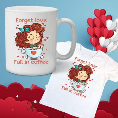 Forget Love Fall in Coffee Valentine Pun SUBLIMATION TRANSFER