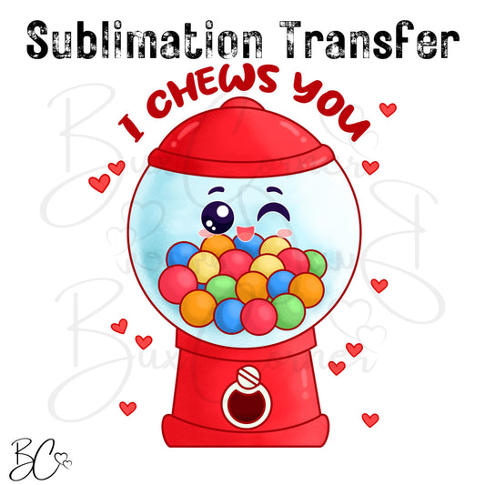I Chews You Bubble Gum Valentine Pun SUBLIMATION TRANSFER