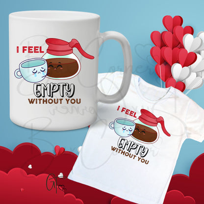 I Feel Empty Without You Coffee Cup Valentine Pun SUBLIMATION TRANSFER