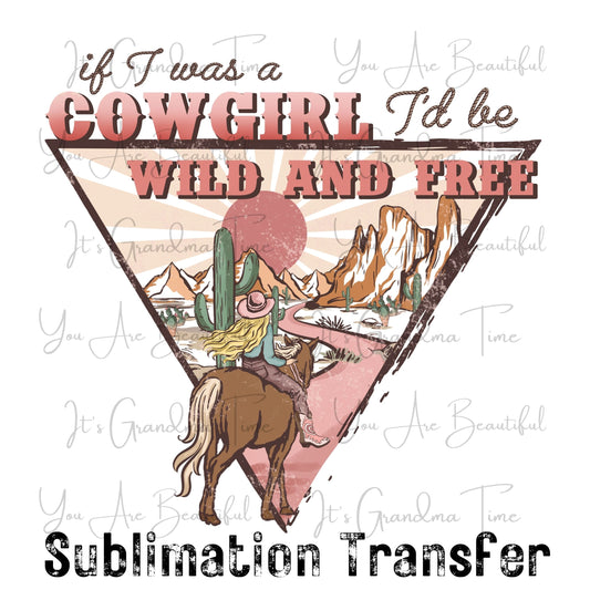 SUB195 Western Valentine If I was a Cowgirl I'd Be Wild and Free SUBLIMATION TRANSFER Ready to Press