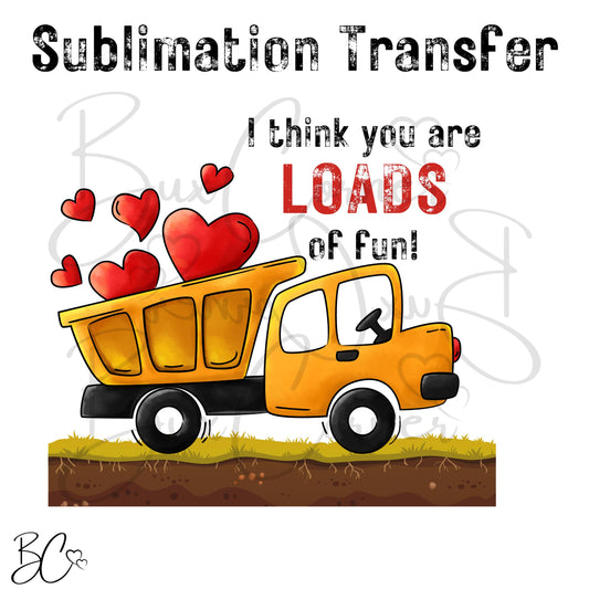 I think you are LOADS of Fun Construction Valentine SUBLIMATION TRANSFER Ready to Press