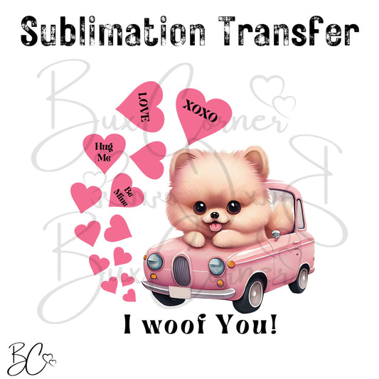 Pomeranian Dog in Car I Woof You Dog Valentine SUBLIMATION TRANSFER Ready to Press