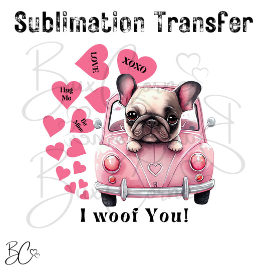 Pug Dog in Car I Woof You Dog Valentine SUBLIMATION TRANSFER Ready to Press