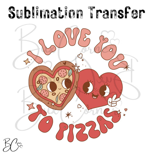 Valentine's Day Transfer -SUB241 I Love you to Pizzas