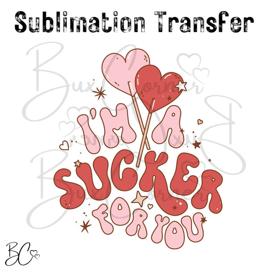 Valentine's Day Transfer -SUB245 I'm a Sucker for You