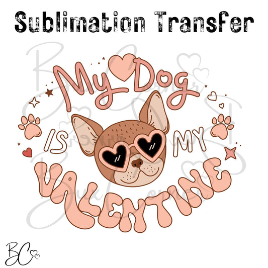 Valentine's Day Transfer -SUB258 My Dog is My Valentine
