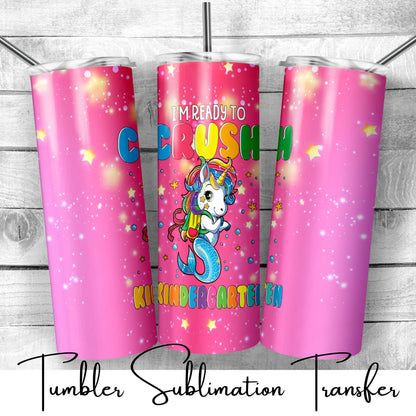 SUB647 I'm Ready to Crush Kindergarten Unicorn School | Teacher Tumbler Sublimation Transfer