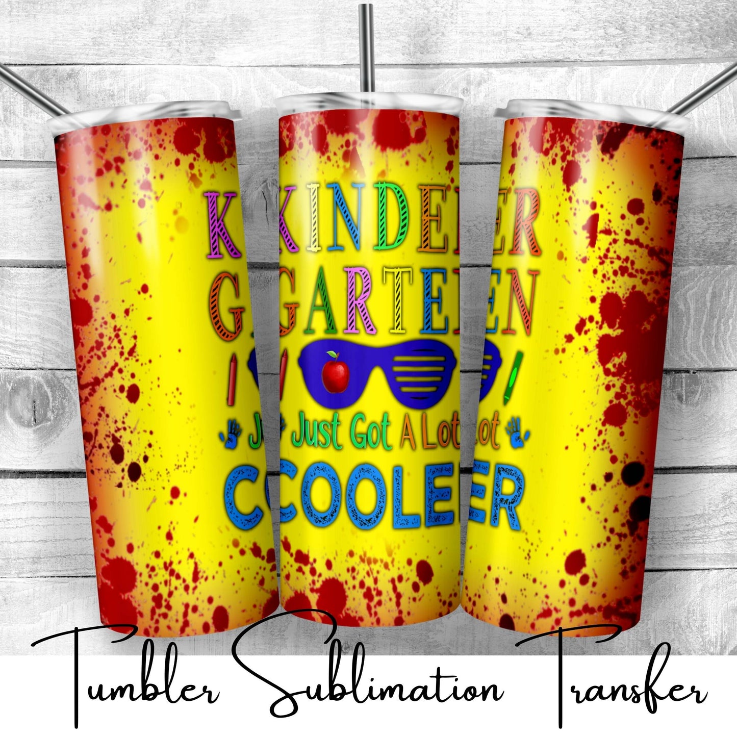 SUB648 Kinder Garten Just Got a Lot Cooler School | Teacher Tumbler Sublimation Transfer