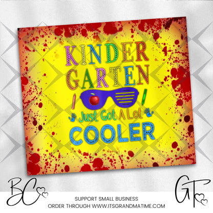 SUB648 Kinder Garten Just Got a Lot Cooler School | Teacher Tumbler Sublimation Transfer