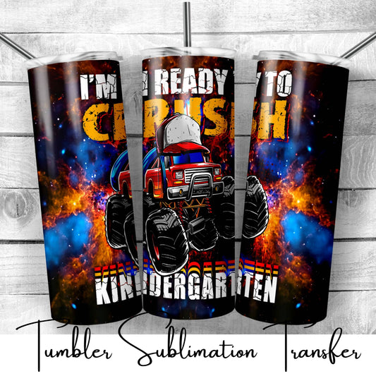 SUB651 I'm Ready to Crush Kindergarten Monster Truck School | Teacher Tumbler Sublimation Transfer