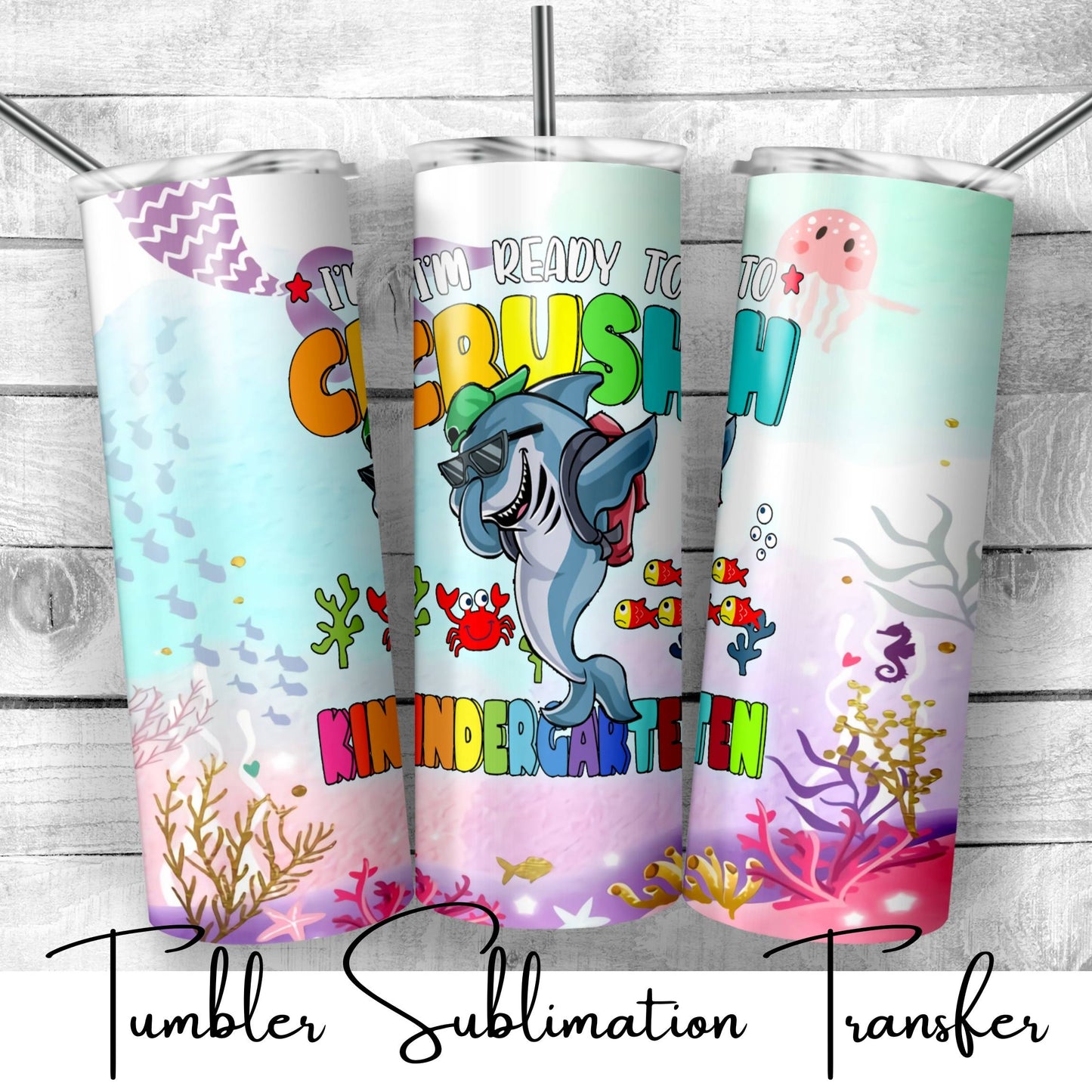 SUB653 I'm Ready to Crush Kindergarten Shark School | Teacher Tumbler Sublimation Transfer