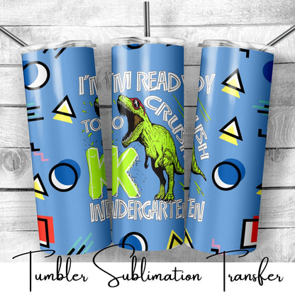 SUB655 I'm Ready to Crush Kindergarten School | Teacher Tumbler Sublimation Transfer