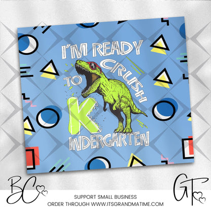 SUB655 I'm Ready to Crush Kindergarten School | Teacher Tumbler Sublimation Transfer