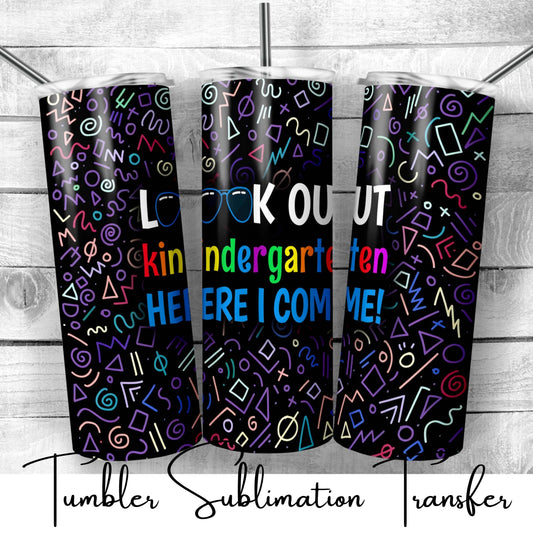 SUB657 Look Out Kindergarten Here I Come! School | Teacher Tumbler Sublimation Transfer