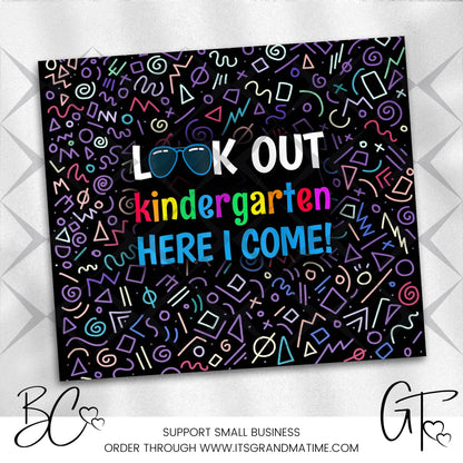 SUB657 Look Out Kindergarten Here I Come! School | Teacher Tumbler Sublimation Transfer