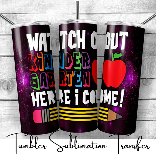 SUB663 Watch Out Kindergarten Here I Come! School | Teacher Tumbler Sublimation Transfer