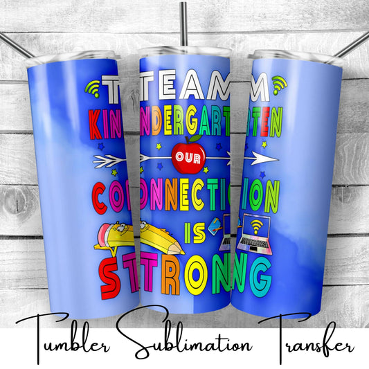 SUB668 Team Kindergarten Our Connection is Strong School | Teacher Tumbler Sublimation Transfer