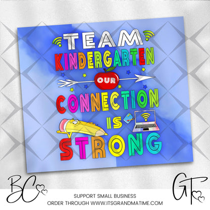 SUB668 Team Kindergarten Our Connection is Strong School | Teacher Tumbler Sublimation Transfer