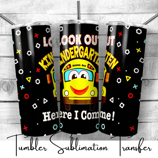 SUB670 Look Out Kindergarten Here I Come! School | Teacher Tumbler Sublimation Transfer