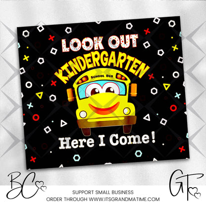 SUB670 Look Out Kindergarten Here I Come! School | Teacher Tumbler Sublimation Transfer