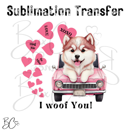 Siberian Husky Dog in Car I Woof You Dog Valentine SUBLIMATION TRANSFER Ready to Press