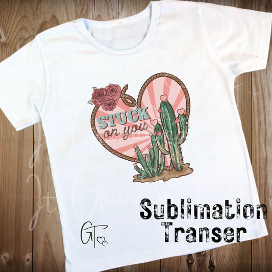 SUB202 Western Valentine Stuck on You Cactus SUBLIMATION TRANSFER Ready to Press