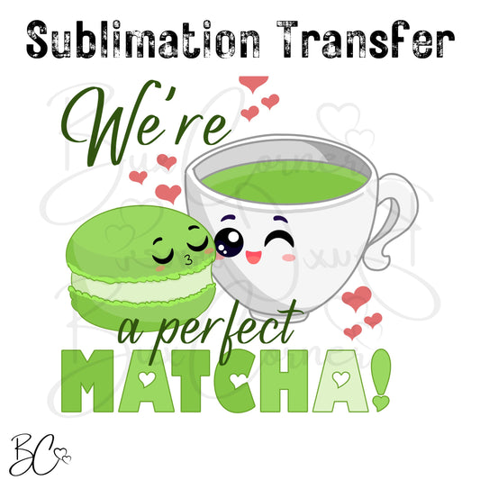 We're a perfect Matcha Valentine Puns SUBLIMATION TRANSFER