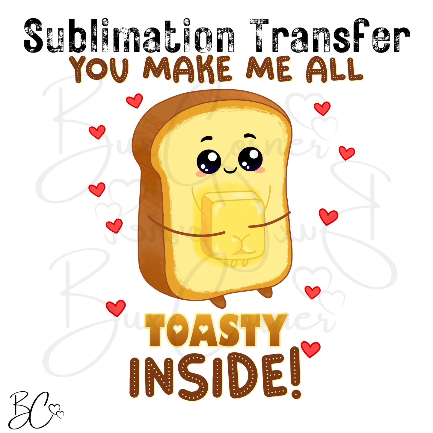 You Make Me All TOASTY Inside! Valentine Pun SUBLIMATION TRANSFER