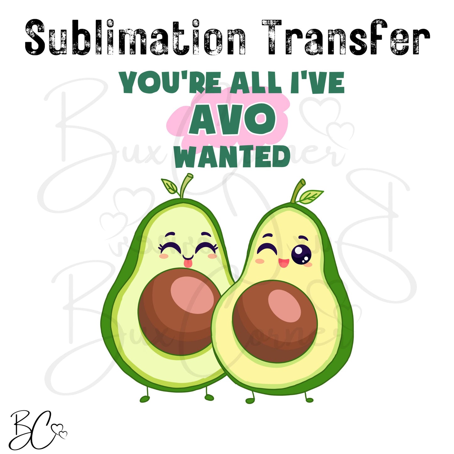 You're All I've AVO Wanted Valentine Pun SUBLIMATION TRANSFER